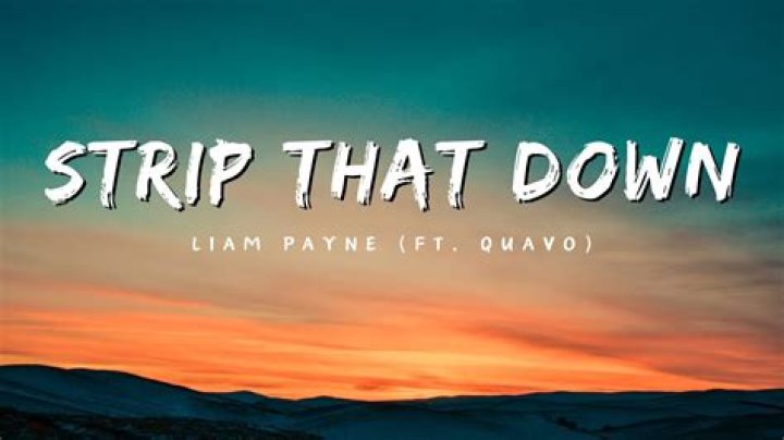 Strip That Down Lyrics: A Deep Dive into the Meaning and Impact
